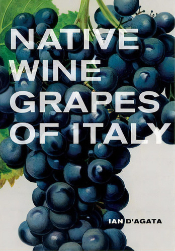 Native Wine Grapes Of Italy, De Ian D'agata. Editorial University Of California Press, Tapa Dura En Inglés
