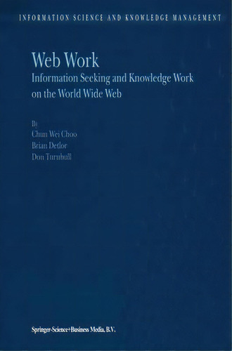 Web Work : Information Seeking And Knowledge Work On The World Wide Web, De Chun Wei Choo. Editorial Springer, Tapa Dura En Inglés