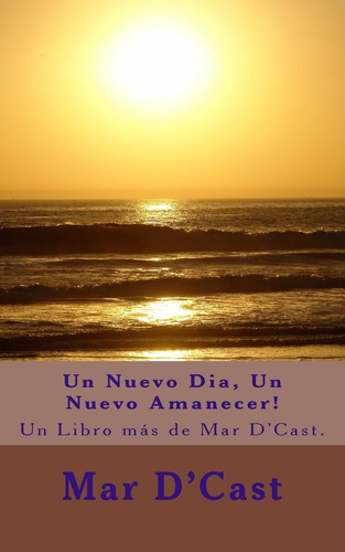 Libro: Un Nuevo Dia, Un Nuevo Amanecer!: Un Libro Más De Mar