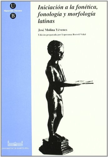 Iniciacion A La Fonetica, Fonologia Y Morfologia Latinas, de Jose Molina Yevenes. Editorial Universitat de Barcelona, tapa blanda en español