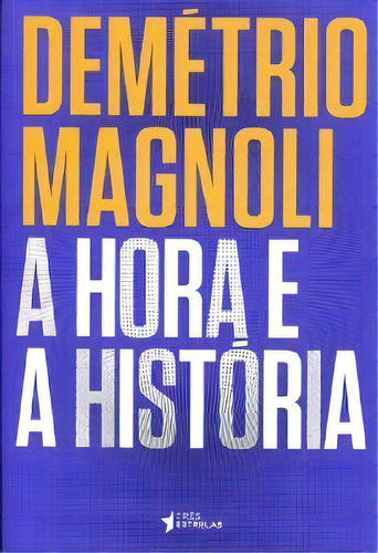 Hora E A Historia, A, De Magnoli. Editora Tres Estrelas, Capa Mole, Edição 1 Em Português, 2015