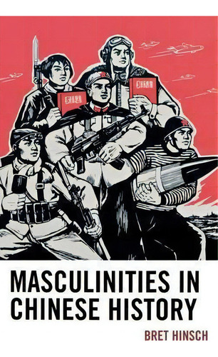Masculinities In Chinese History, De Bret Hinsch. Editorial Rowman Littlefield, Tapa Dura En Inglés