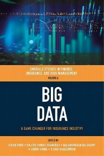 Big Data : A Game Changer For Insurance Industry, De Kiran Sood. Emerald Studies In Finance, Insurance, And Risk Management, Vol. 1., Tapa Dura En Inglés