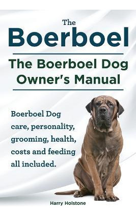 Libro Boerboel. The Boerboel Dog Owner's Manual. Boerboel...
