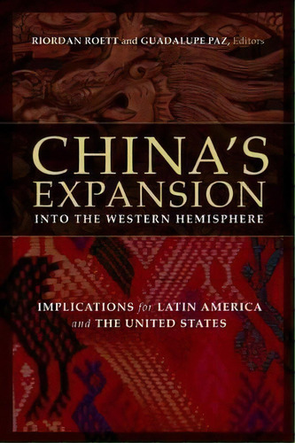 China's Expansion Into The Western Hemisphere : Implications For Latin America And The United States, De Riordan Roett. Editorial Brookings Institution, Tapa Blanda En Inglés