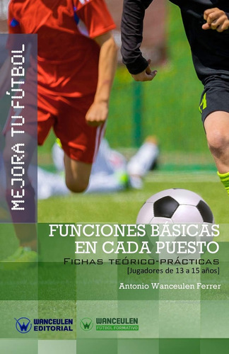 Libro: Mejora Tu Fútbol: Funciones Básicas En Cada Puesto: A
