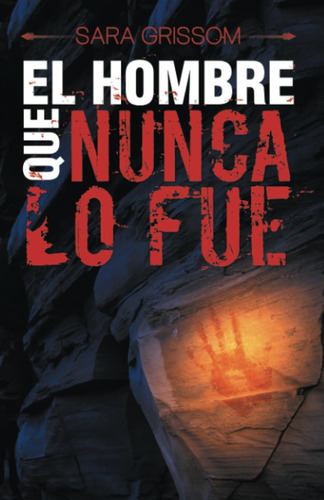 Libro:el Hombre Que Nunca Lo Fue (spanish Edition)