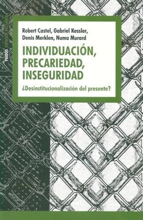 Individuacion Precaridad Inseguridad Desinstitucionalizacio