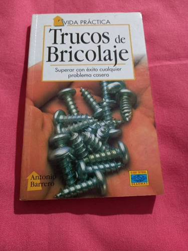 Vida Practica - Trucos De Bricolaje - Antonio Barrero