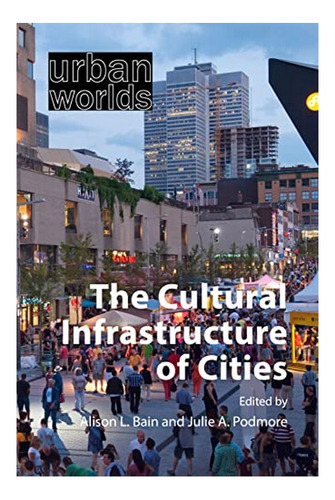 The Cultural Infrastructure Of Cities - Alison L. Bain. Ebs