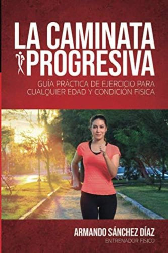 La Caminata Progresiva (spanish Edition), De Sánchez Díaz Medina, Armando. Editorial Oem, Tapa Blanda En Español