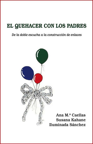 El Quehacer Con Los Padres, De Susana Kahane Y Otros. Editorial Xoroi Edicions, Tapa Blanda, Edición 3 En Español, 2015