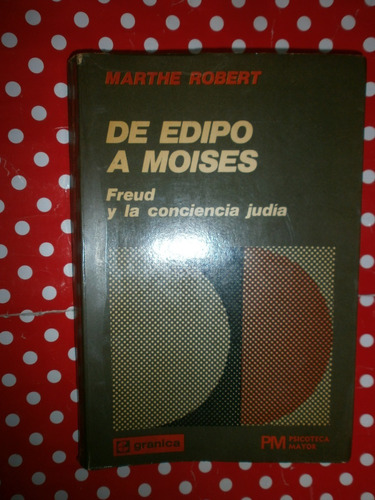 De Edipo A Moisés Freud Y La Consciencia Judía Marthe Robert