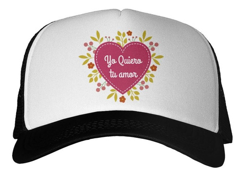 Gorra Yo Quiero Tu Amor Corazon Flores Hojas