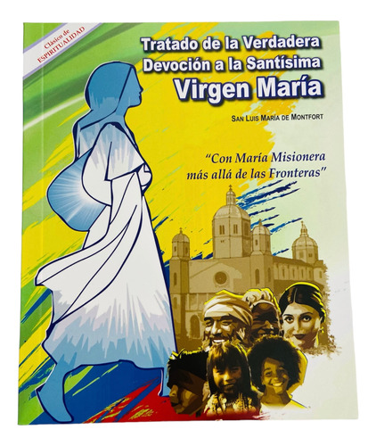 Tratado De La Verdadera Devoción A La Santísima Virgen