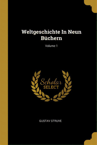 Weltgeschichte In Neun Bãâ¼chern; Volume 1, De Struve, Gustav. Editorial Wentworth Pr, Tapa Blanda En Inglés