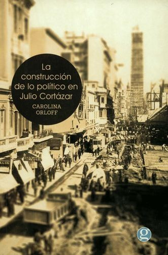Libro Construcción De Lo Político En Julio Cortázar, La