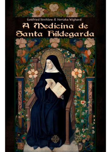 A Medicina De Santa Hildegarda, De Hertzka Wighard,gottfried Strehlow. Editora Calvariae Editorial, Capa Mole, Edição 1 Em Português, 2023