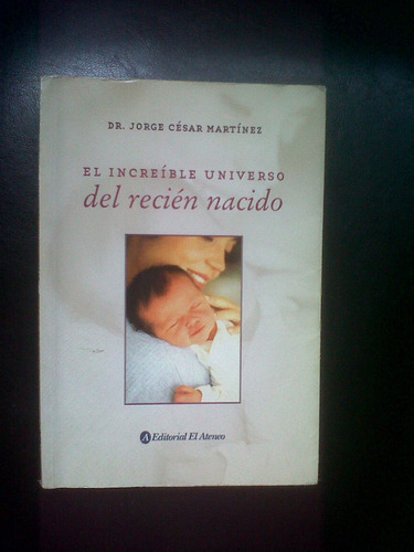 El Increíble Universo Del Recién Nacido- Jorge Martinez.