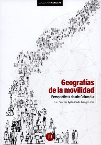 GEOGRAFIAS DE LA MOVILIDAD PERSPECTIVAS DESDE COLOMBIA, de SÁNCHEZ AYALA, Luis. Editorial Universidad de los Andes en español