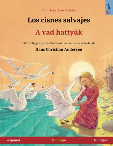 Los Cisnes Salvajes  A Vad Hattyuk Libro Bilingüe Para Niño