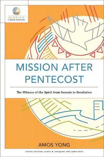 Mission After Pentecost : The Witness Of The Spirit From Genesis To Revelation, De Amos Yong. Editorial Baker Publishing Group, Tapa Blanda En Inglés