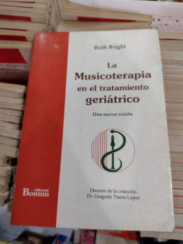 La Musicoterapia En El Tratamiento Geriátrico. Ed. Bonum.