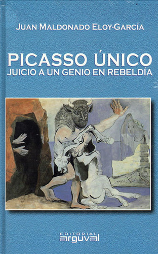 Picasso Único: Juicio A Un Genio En Rebeldía, De Juan Maldonado Y Eloy-garcía. Serie 8495948540, Vol. 1. Editorial Ediciones Gaviota, Tapa Blanda, Edición 2003 En Español, 2003