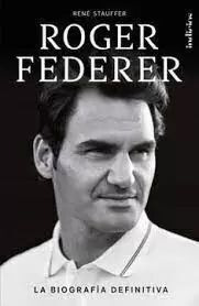 Libro Roger Federer. La Biografía Definitiva