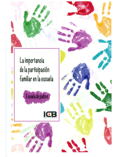 La Importancia De La Participación Familiar En La Escuela, De Ángeles Castillo Abolafio. Editorial Icb, Tapa Blanda En Español, 2017