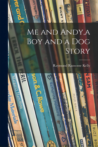 Me And Andy, A Boy And A Dog Story, De Kelly, Raymond Ransome 1882-. Editorial Hassell Street Pr, Tapa Blanda En Inglés