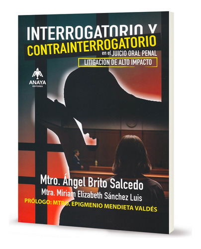 Interrogatorio Y Contrainterrogatorio En El Juicio Oral Penal: Litigación De Alto Impacto, De Ángel Brito Salcedo. Editorial Anaya Editores, Tapa Blanda En Español, 2025