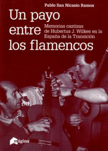 Un Payo Entre Los Flamencos : Memorias Castizas De Hubertus