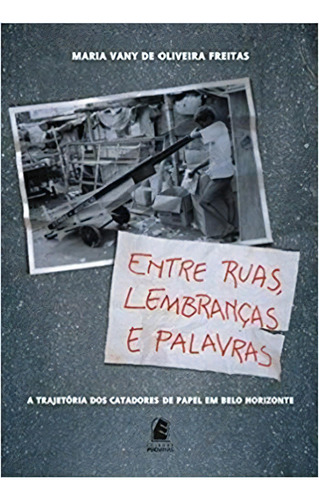 Entre Ruas, Lembrancas E Palavras: A Trajetoria Dos Catadores De Papel Em B, De Freitas. Editora Editora Puc Minas, Capa Mole, Edição 1 Em Português, 2020