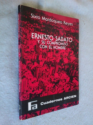 E. Sábato Y Su Compromiso Con El Hombre - Mardoqueo Reyes