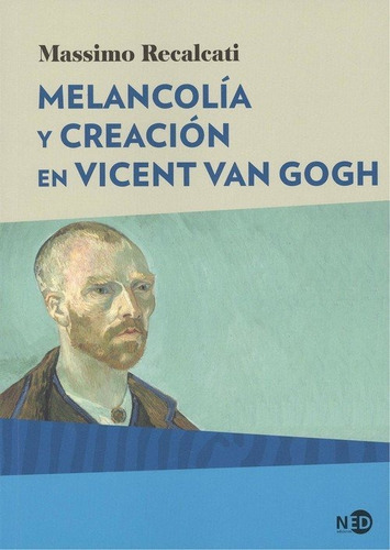 Melancolãâa Y Creaciãâ³n En Vincent Van Gogh, De Recalcati, Massimo. Editorial Ned Ediciones, Tapa Blanda En Español