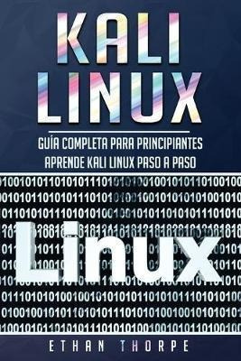 Kali Linux : Guia Completa Para Principiantes Aprende Kali L