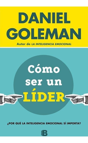 Como Ser Un Lider - Daniel Goleman