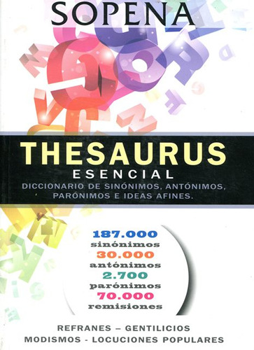 Thesaurus esencial Diccionario de sinónimos, antónimos, parónimos e ideas afines Editorial Sopena