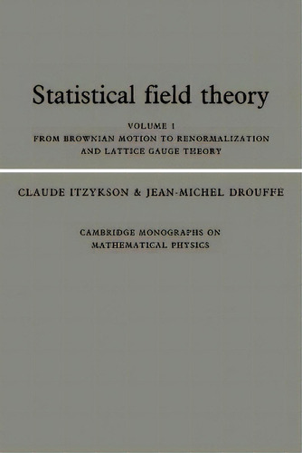 Statistical Field Theory: Volume 1, From Brownian Motion To Renormalization And Lattice Gauge Theory, De Claude Itzykson. Editorial Cambridge University Press, Tapa Blanda En Inglés