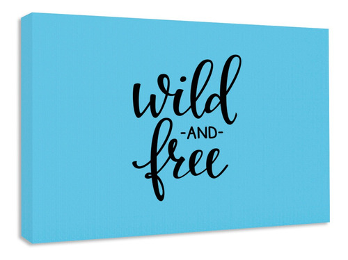 Cuadro Decorativo Frase Fondo A Elegir Wild And Free 80x60