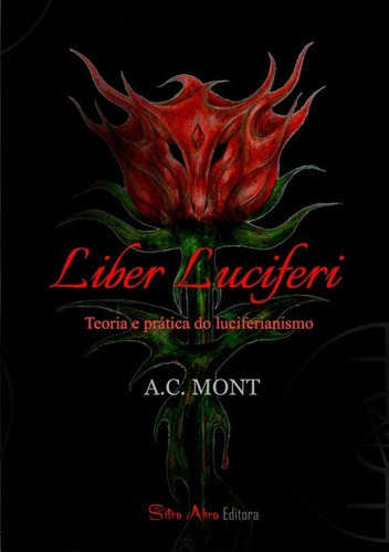 Liber Luciferi  (livro De Lúcifer) . Teoria E Prática Do Luciferianismo, De A.c. Mont          '.' Sitra Ahra A., Vol. 1. Editora Clube De Autores, Capa Mole, Edição 1 Em Português, 2020