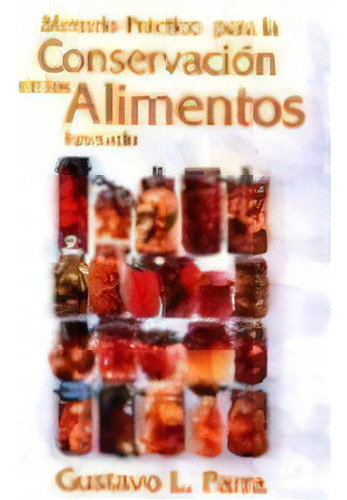 Mtodo Prctico Para La Conservacin De Los Alimentos (ilustrado), De Parra, Gustavo L.. Editorial Berbera