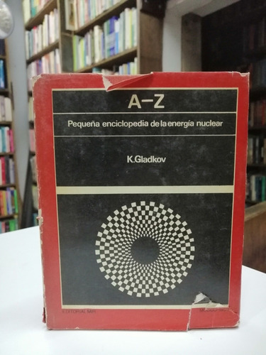 Libro. A-z. Enciclopedia De La Energía Nuclear. Gladkov. 