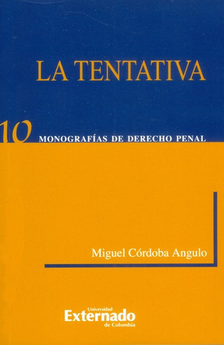 La Tentativa. Monografías De Derecho Penal, De Miguel Córdoba Angulo. Editorial U. Externado De Colombia, Tapa Dura, Edición 2001 En Español