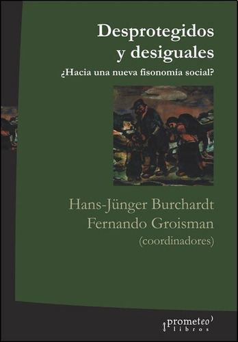 Desprotegidos Y Desiguales - Burchardt, Hans Jurgen