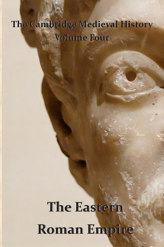 The Cambridge Medieval History Vol 4 - The Eastern Roman Empire, De Bury, J. B.. The Cambridge Medieval History, Vol. 4. Editorial Createspace, Tapa Blanda En Inglés