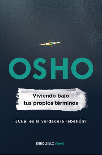 Viviendo Bajo Tus Propios Terminos - Living On Your Own Terms, De Osho., Vol. N/a. Penguin Random House Grupo Editorial, Tapa Blanda En Español, 2021