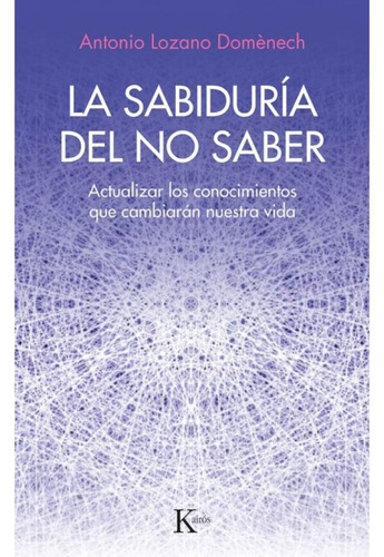 La Sabidurìa Del No Saber (kairos)