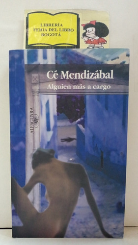 Alguien Más A Cargo - Cé Mendizábal - Alfaguara - 2000